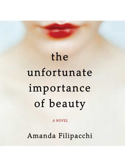 Title details for The Unfortunate Importance of Beauty by Amanda Filipacchi - Available